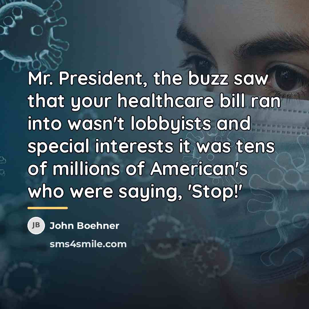 “Mr. President, the buzz saw that your healthcare bill ran…” quote by John Boehner