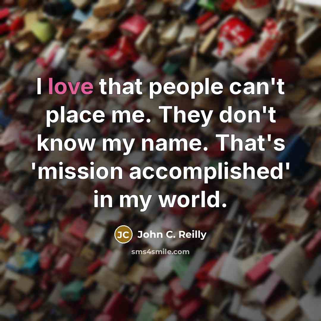 “I love that people can't place me. They don't know…” quote by John C. Reilly