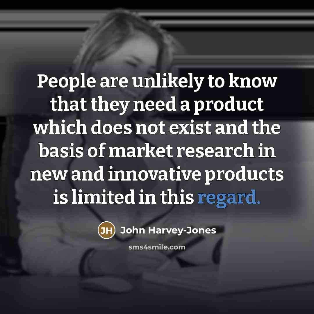 “People are unlikely to know that they need a product…” quote by John Harvey-Jones