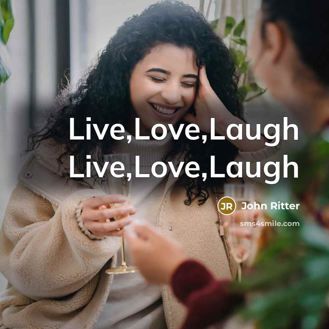 “Live,Love,Laugh Live,Love,Laugh” quote by John Ritter