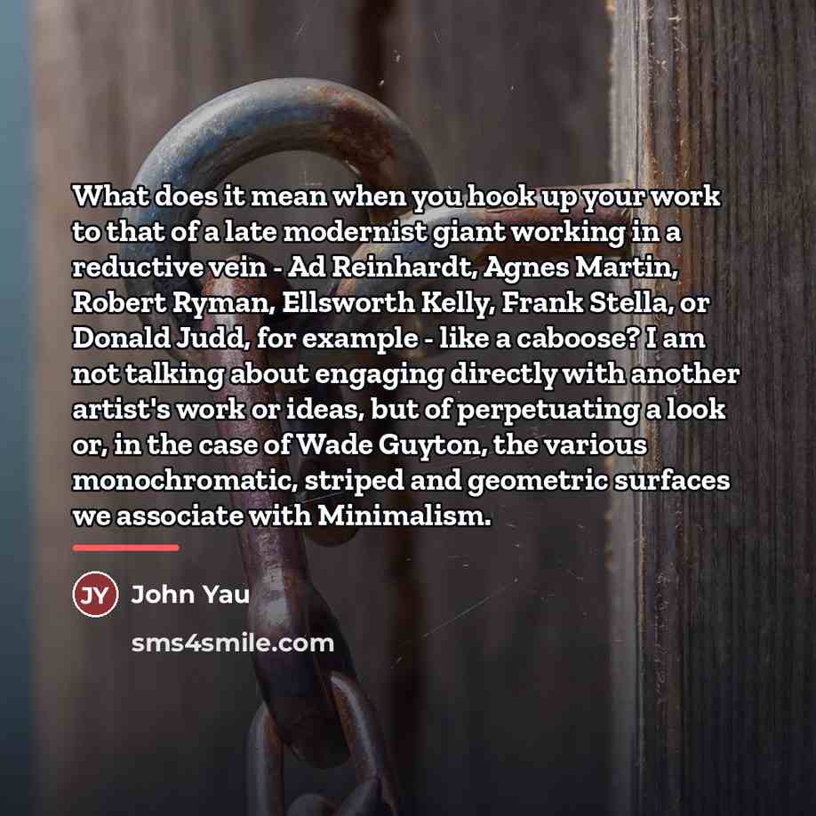 “What does it mean when you hook up your work…” quote by John Yau
