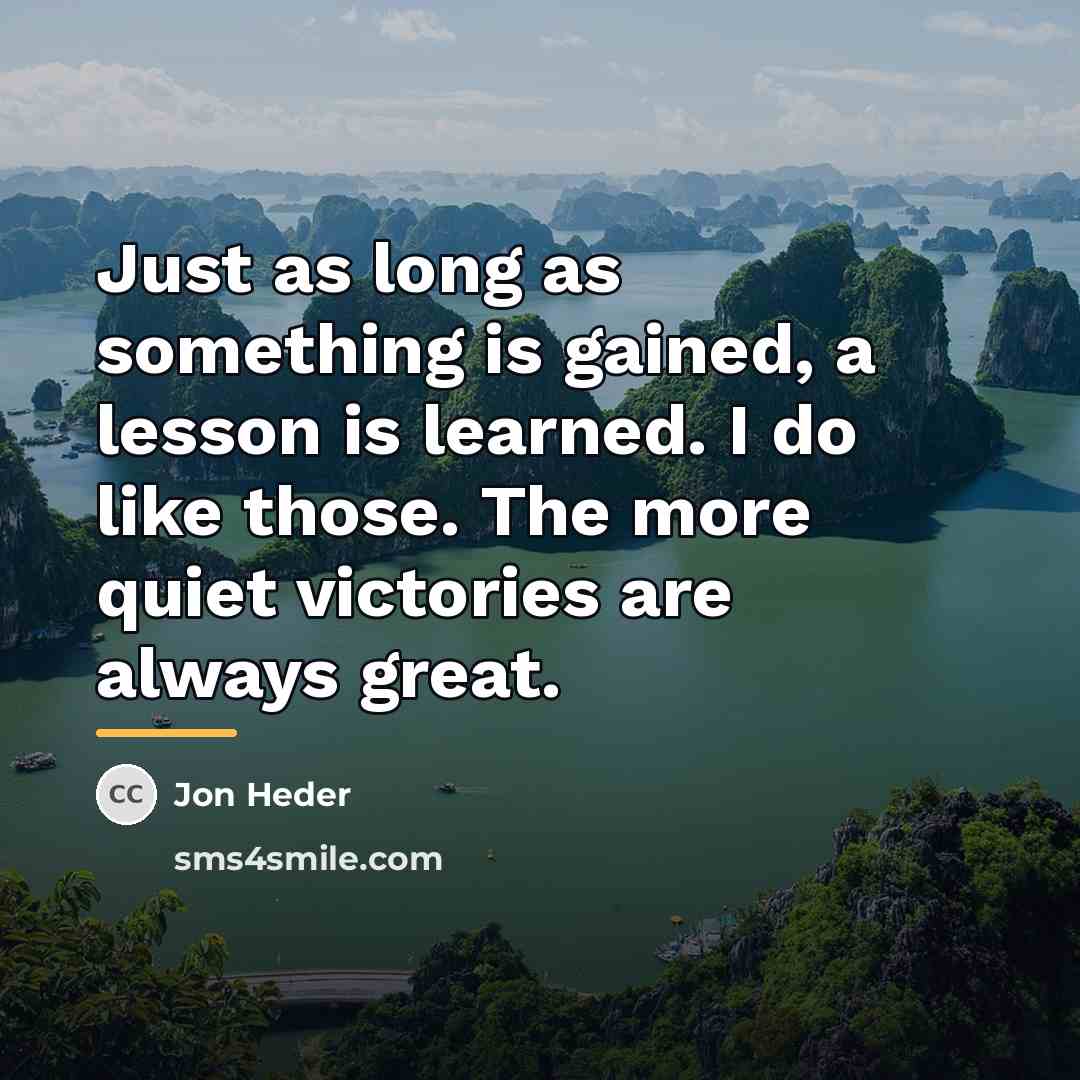 “Just as long as something is gained, a lesson is…” quote by Jon Heder