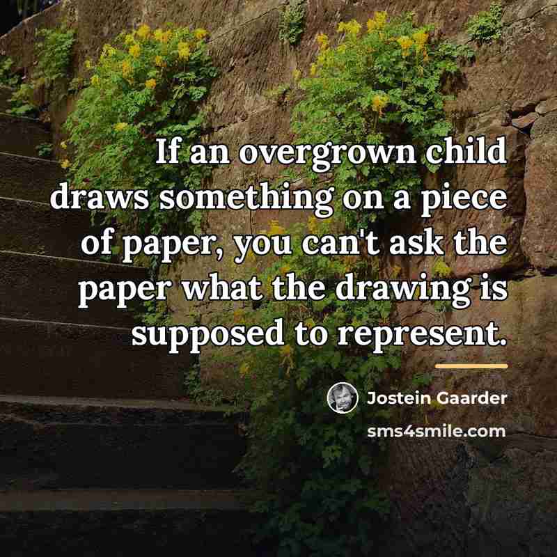 “If an overgrown child draws something on a piece of…” quote by Jostein Gaarder