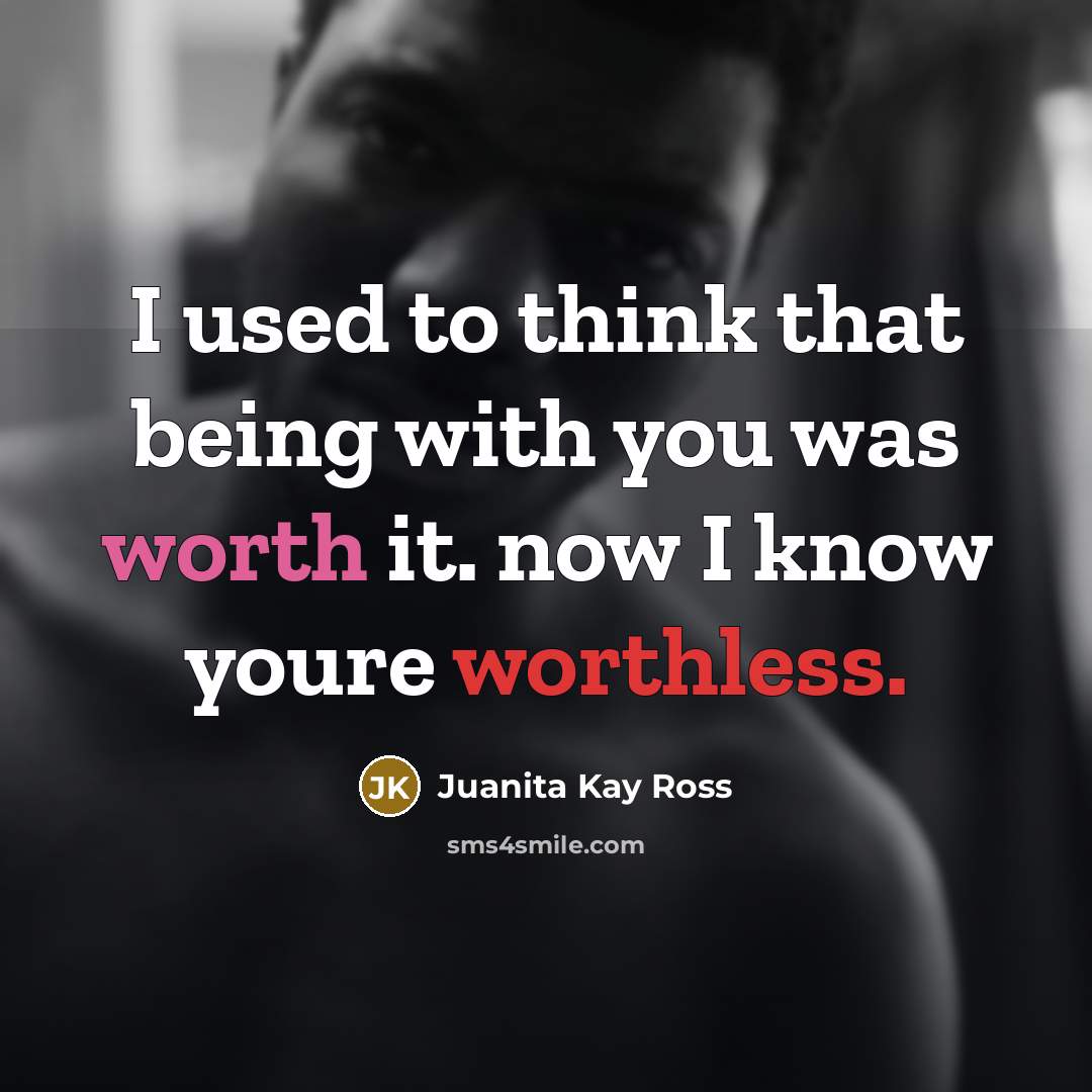 “I used to think that being with you was worth…” quote by Juanita Kay Ross