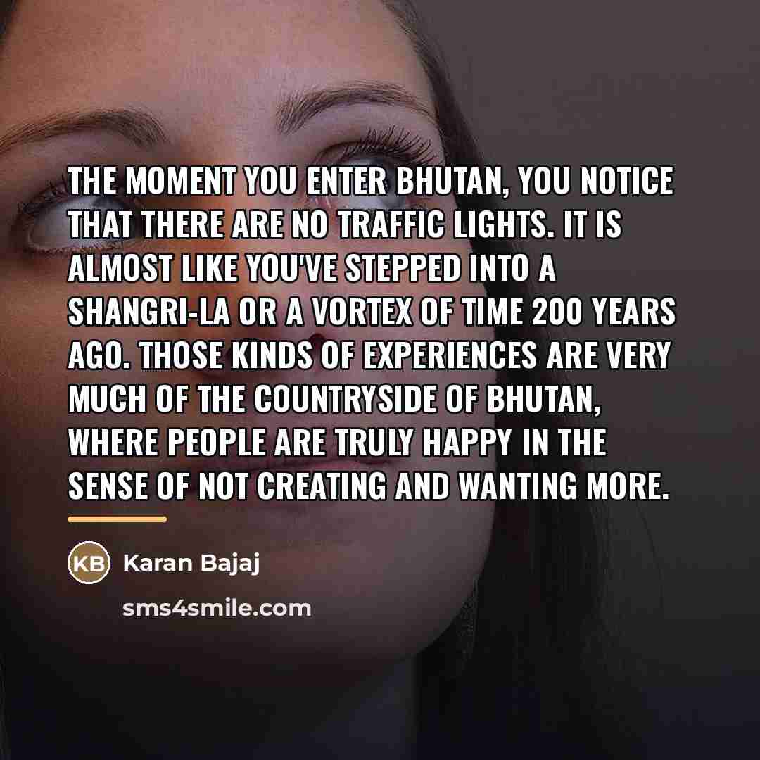 “The moment you enter Bhutan, you notice that there are…” quote by Karan Bajaj