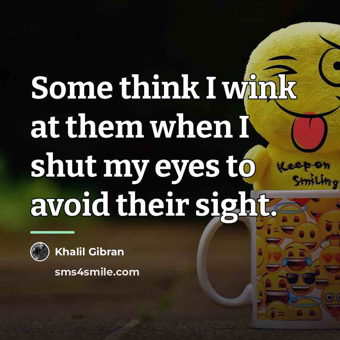 “Some think I wink at them when I shut my…” quote by Khalil Gibran