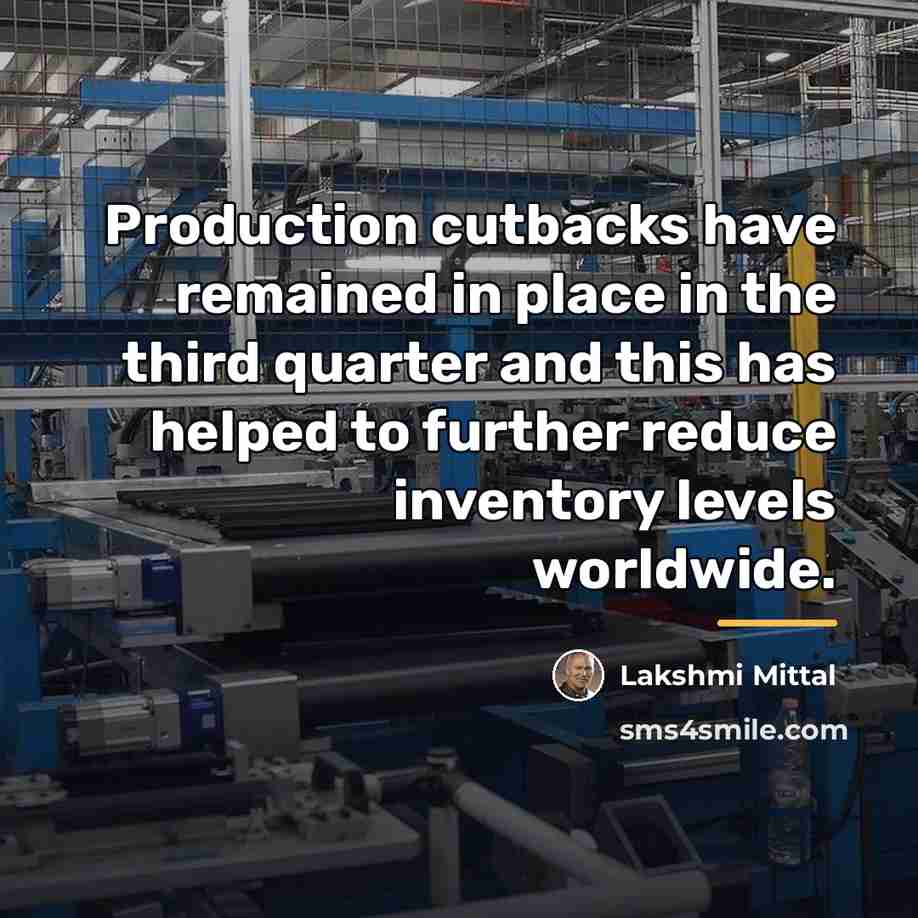 “Production cutbacks have remained in place in the third quarter…” quote by Lakshmi Mittal