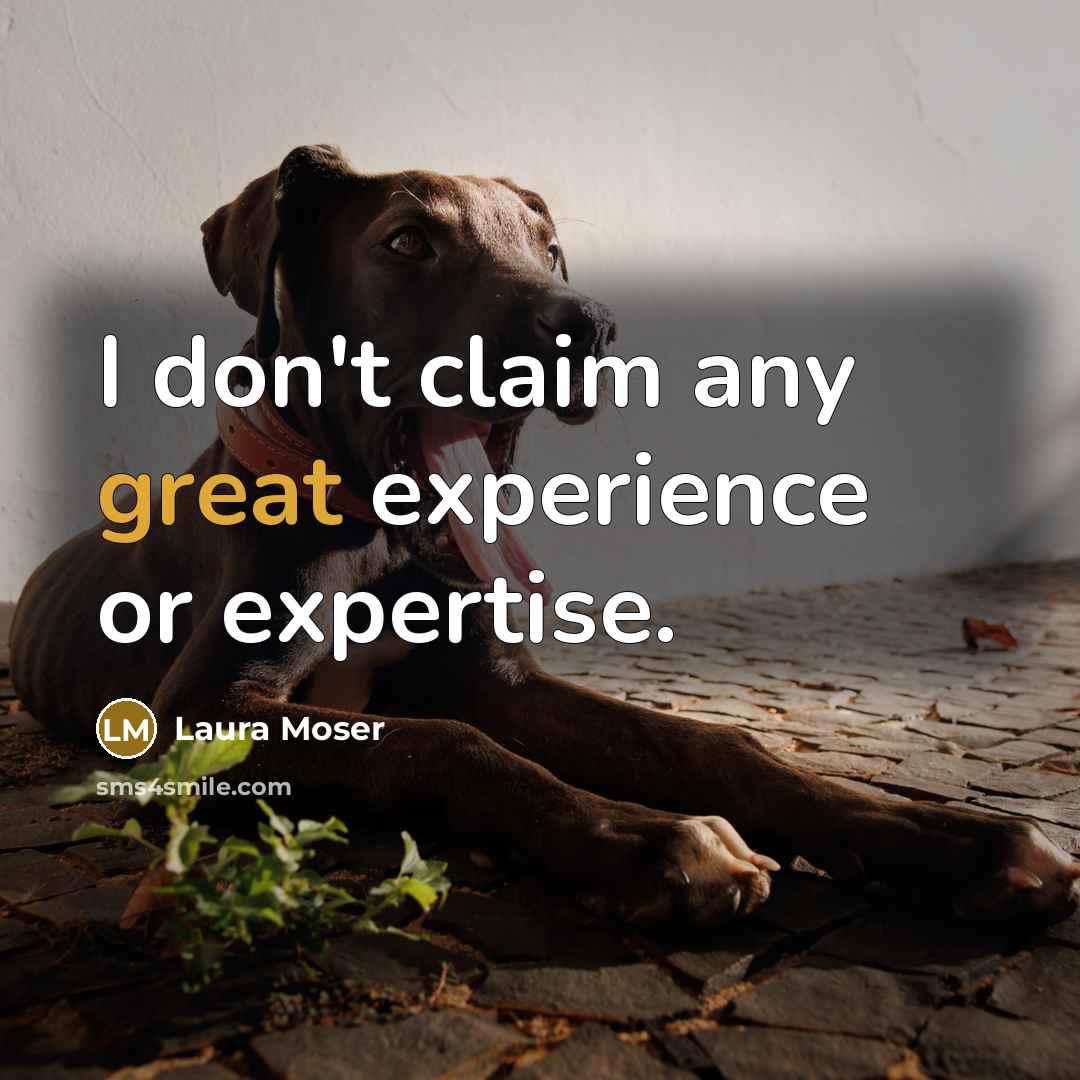“I don't claim any great experience or expertise.…” quote by Laura Moser