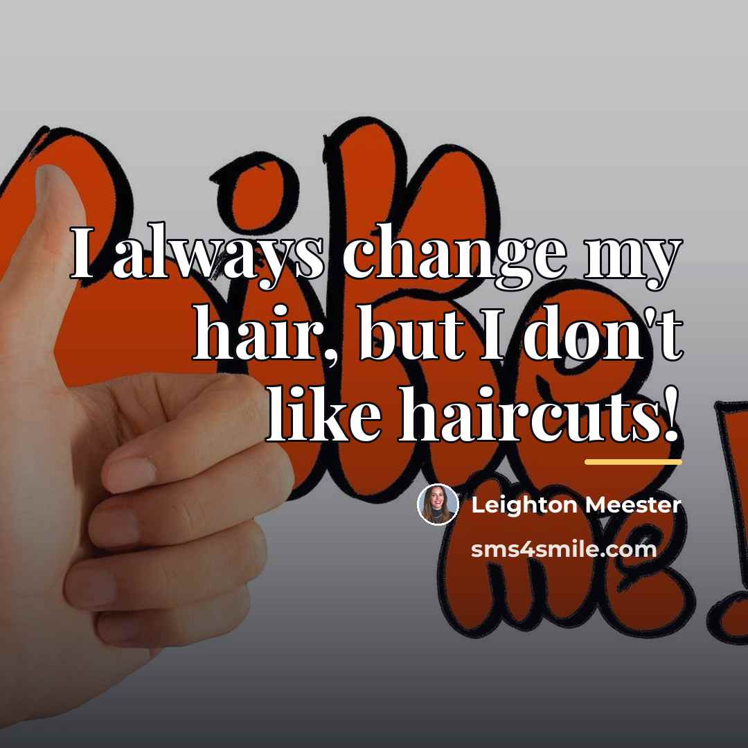 “I always change my hair, but I don't like haircuts!…” quote by Leighton Meester