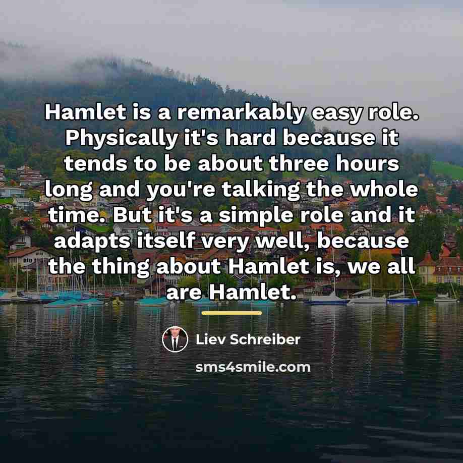 “Hamlet is a remarkably easy role. Physically it's hard because…” quote by Liev Schreiber