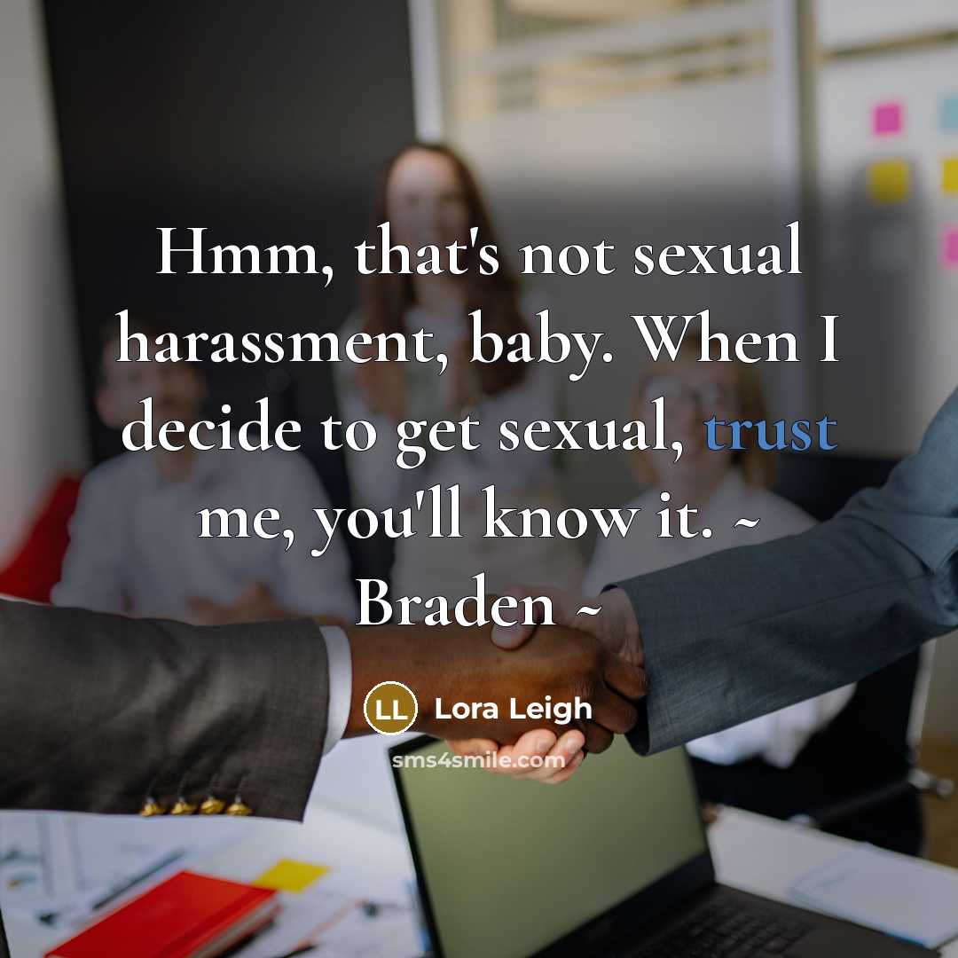 “Hmm, that's not sexual harassment, baby. When I decide to…” quote by Lora Leigh