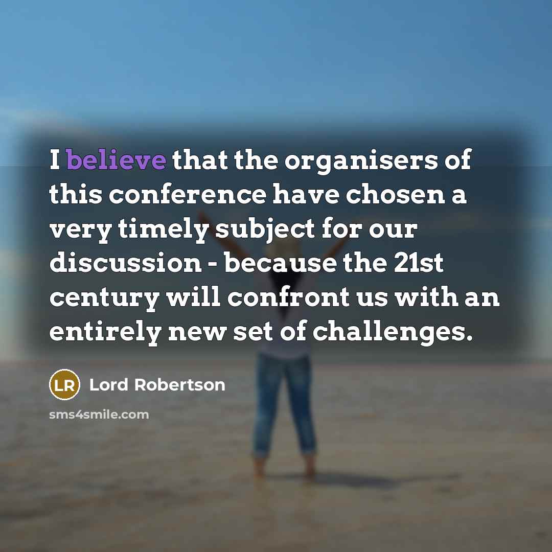 “I believe that the organisers of this conference have chosen…” quote by Lord Robertson