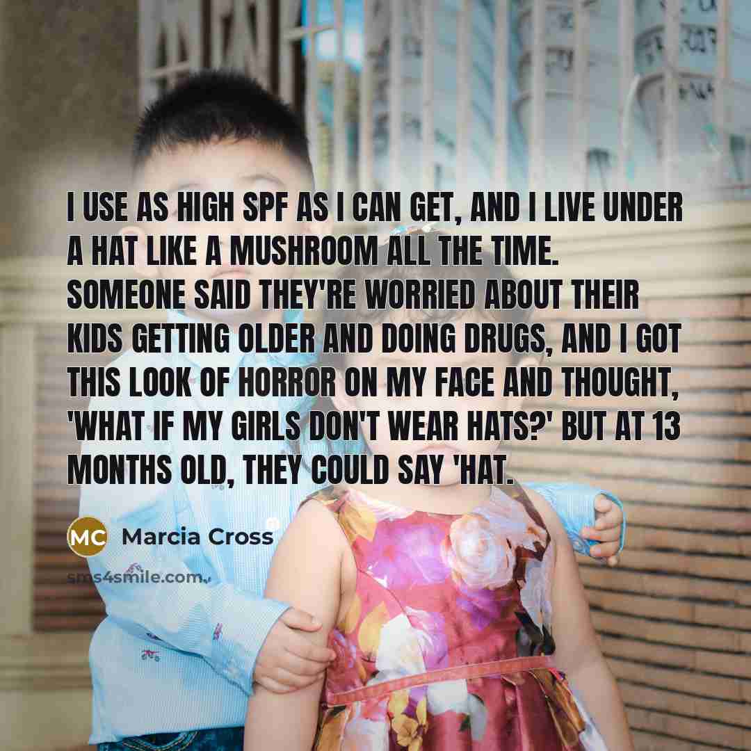 “I use as high SPF as I can get, and…” quote by Marcia Cross