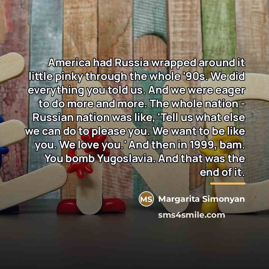 “America had Russia wrapped around it little pinky through the…” quote by Margarita Simonyan