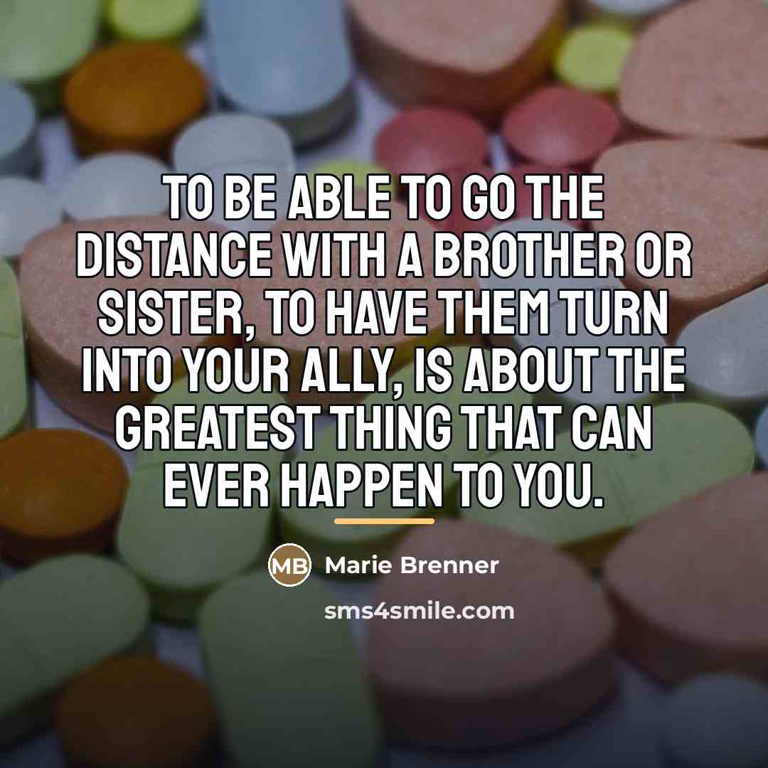 “To be able to go the distance with a brother…” quote by Marie Brenner