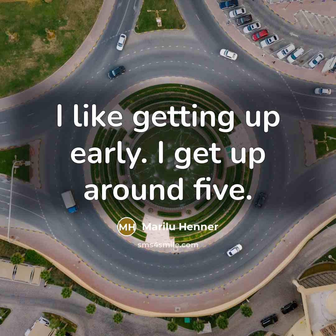“I like getting up early. I get up around five.…” quote by Marilu Henner