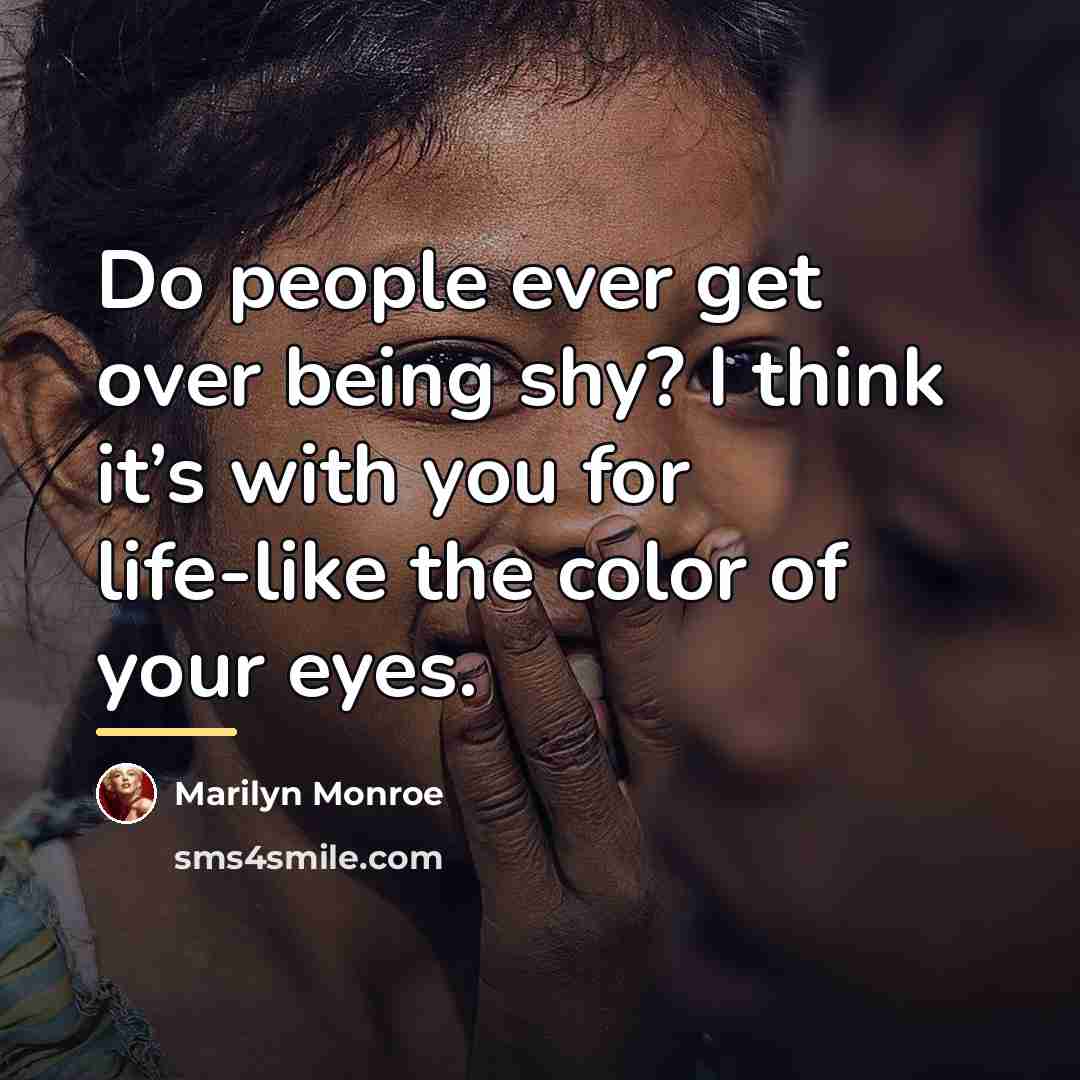 “Do people ever get over being shy? I think it’s…” quote by Marilyn Monroe
