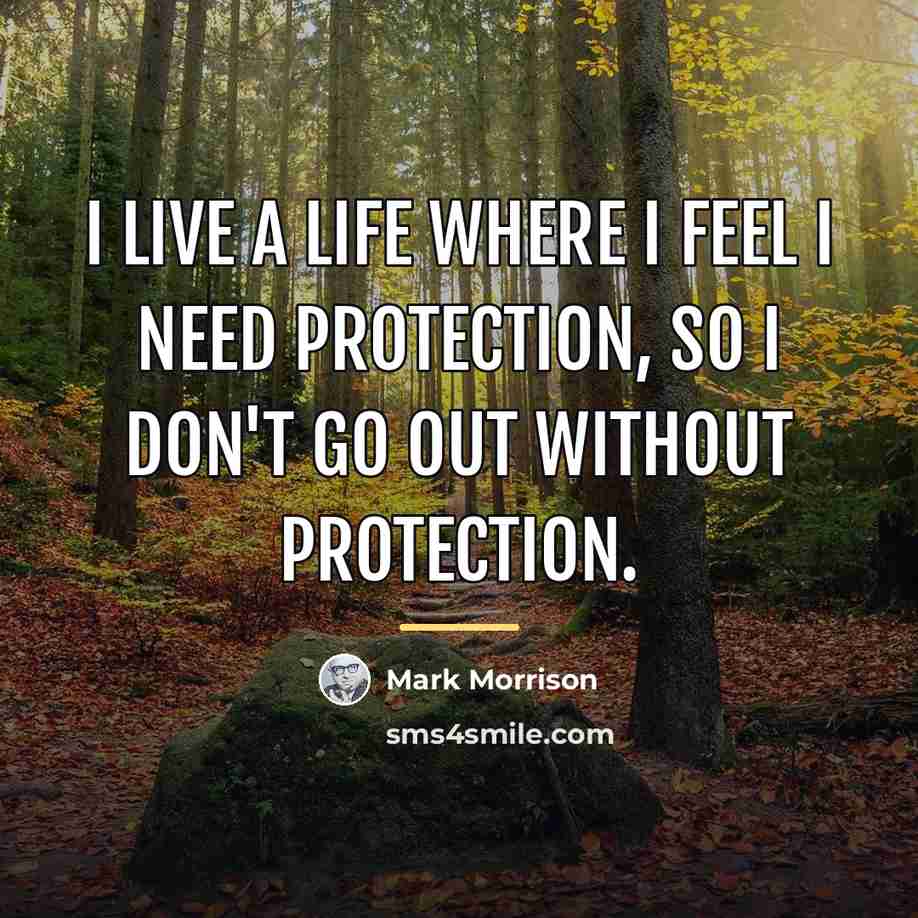 “I live a life where I feel I need protection,…” quote by Mark Morrison