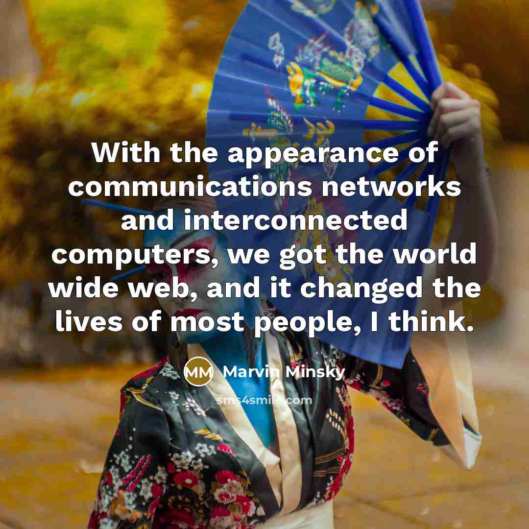 “With the appearance of communications networks and interconnected computers, we…” quote by Marvin Minsky