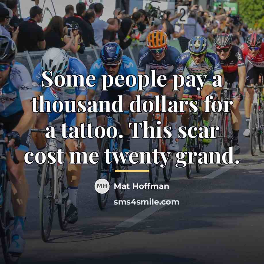 “Some people pay a thousand dollars for a tattoo. This…” quote by Mat Hoffman