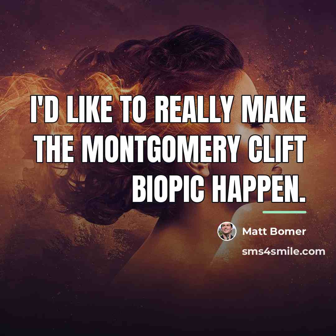 “I'd like to really make the Montgomery Clift biopic happen.…” quote by Matt Bomer