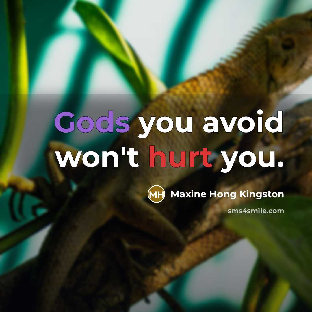 “Gods you avoid won't hurt you.” quote by Maxine Hong Kingston