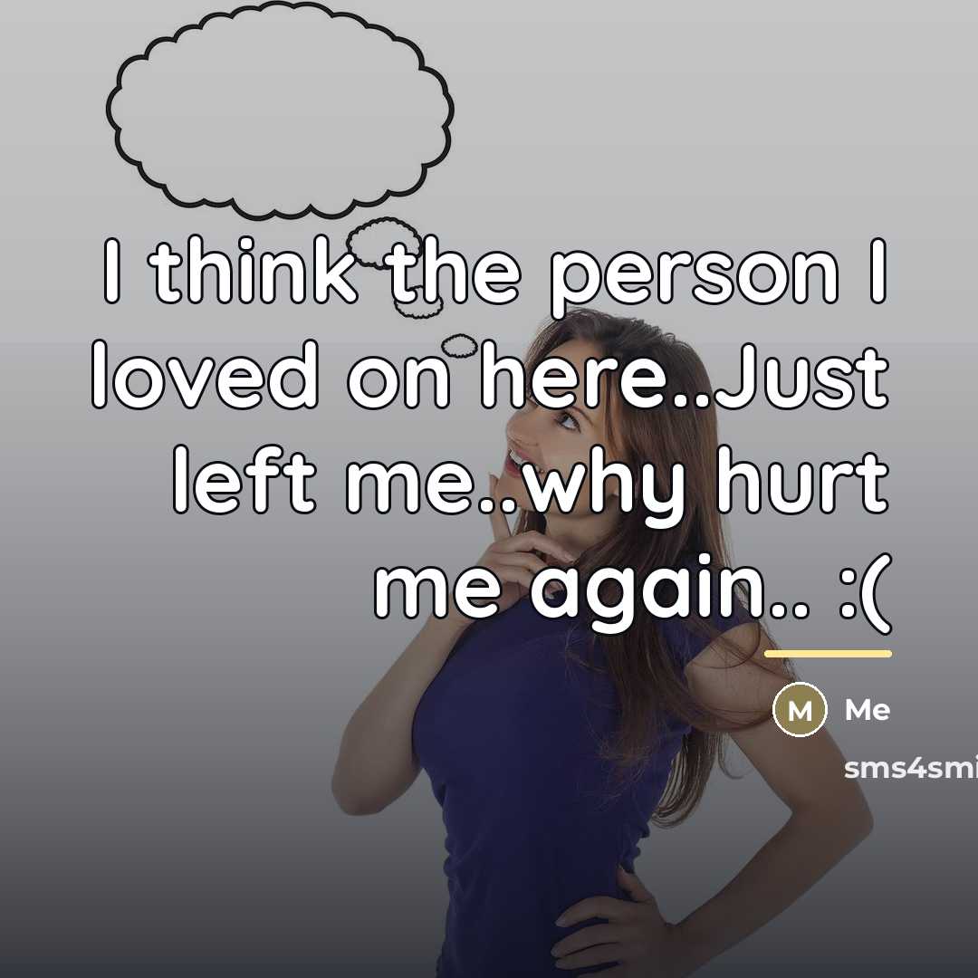 “I think the person I loved on here..Just left me..why…” quote by Me