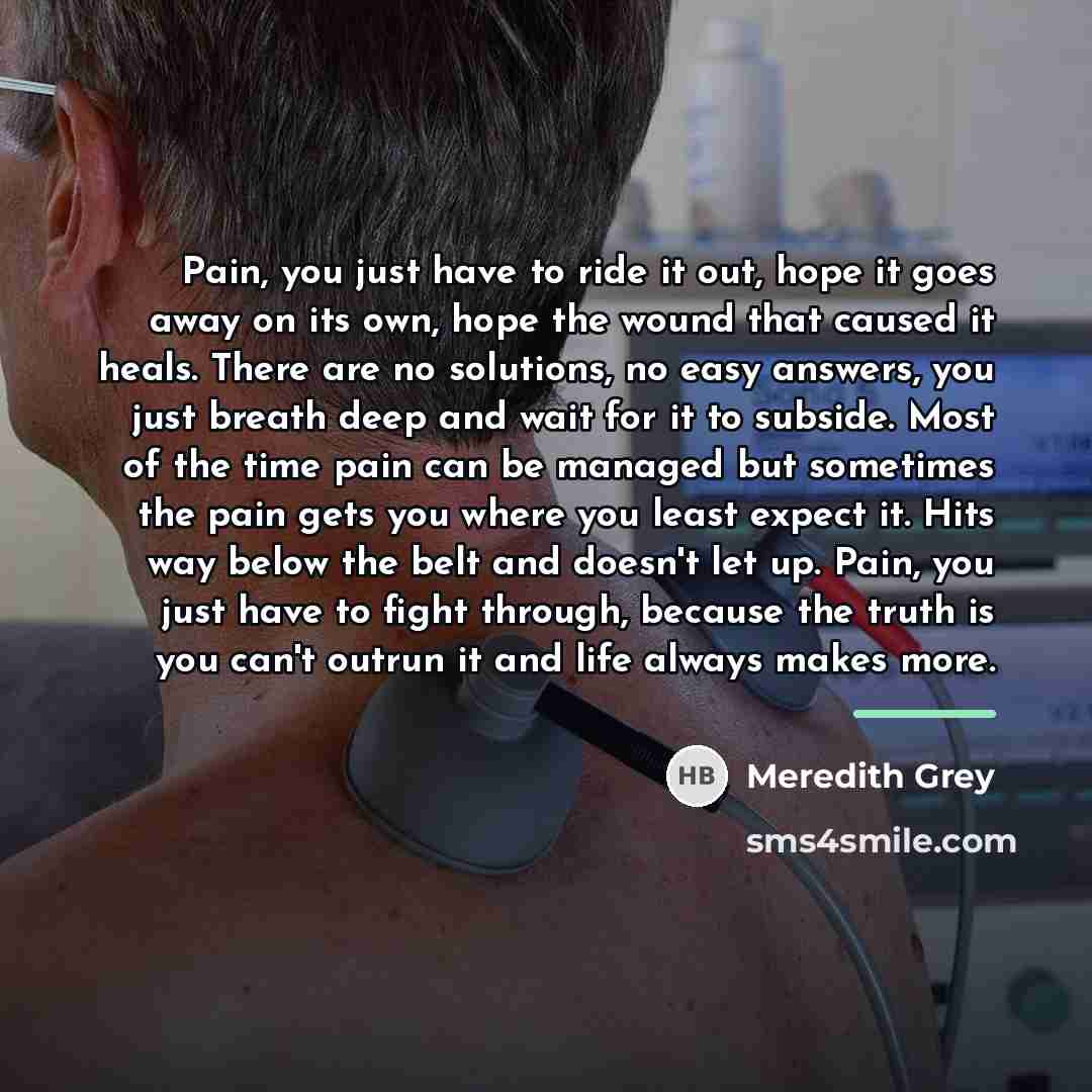 “Pain, you just have to ride it out, hope it…” quote by Meredith Grey