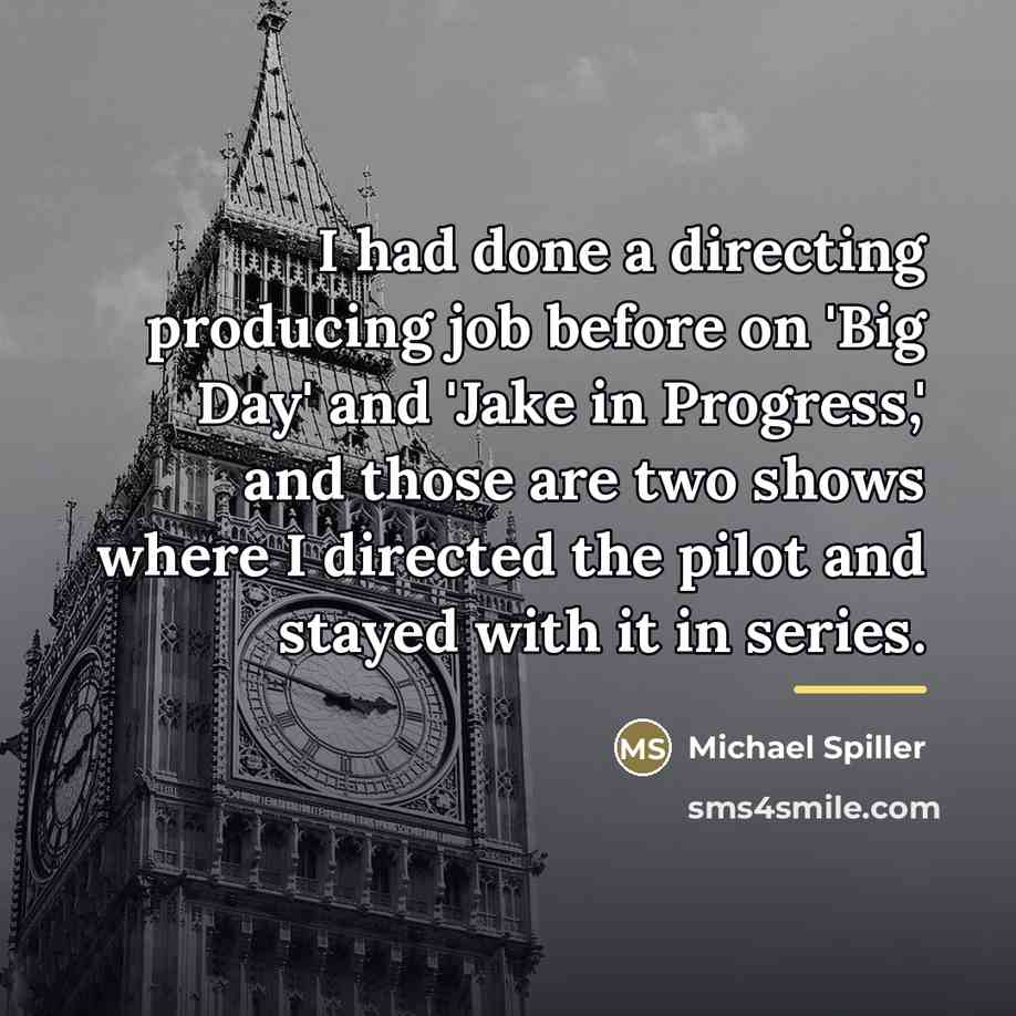 “I had done a directing producing job before on 'Big…” quote by Michael Spiller