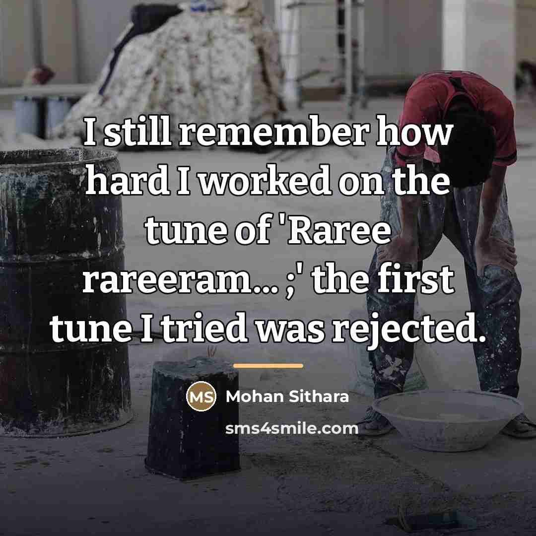 “I still remember how hard I worked on the tune…” quote by Mohan Sithara