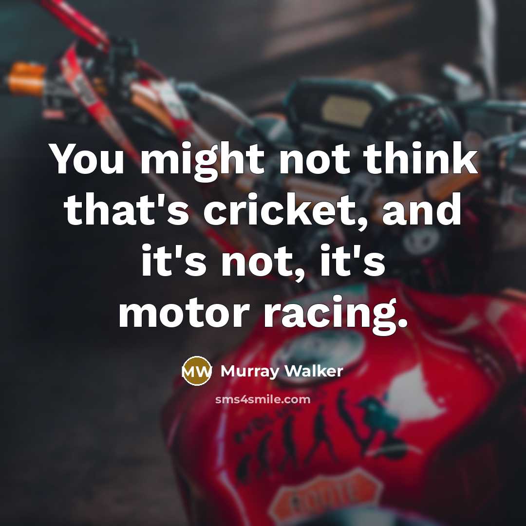 “You might not think that's cricket, and it's not, it's…” quote by Murray Walker