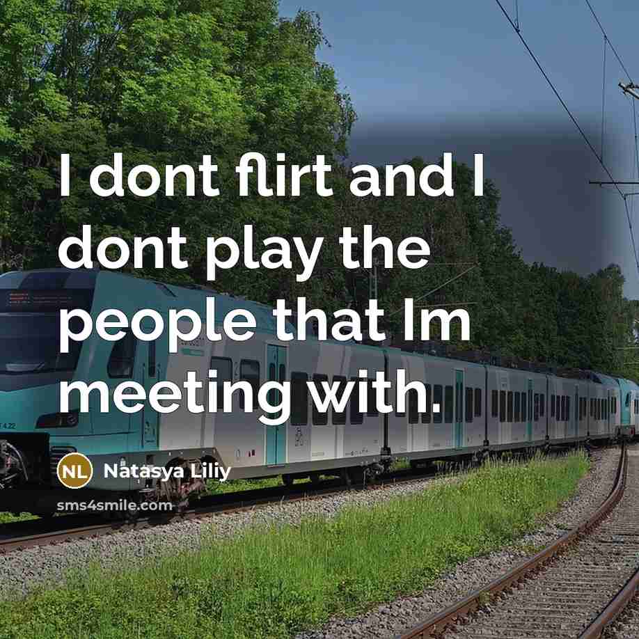 “I dont flirt and I dont play the people that Im meeting with.” quote by Natasya Liliy