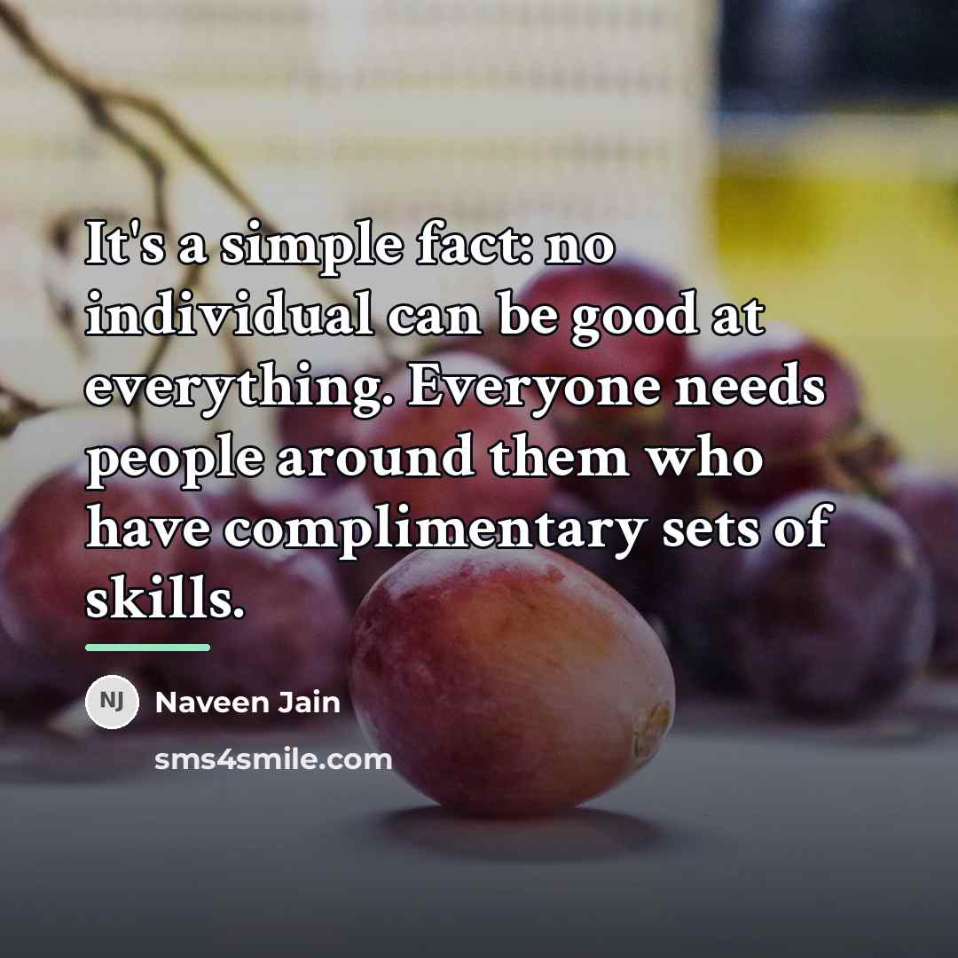 “It's a simple fact: no individual can be good at…” quote by Naveen Jain