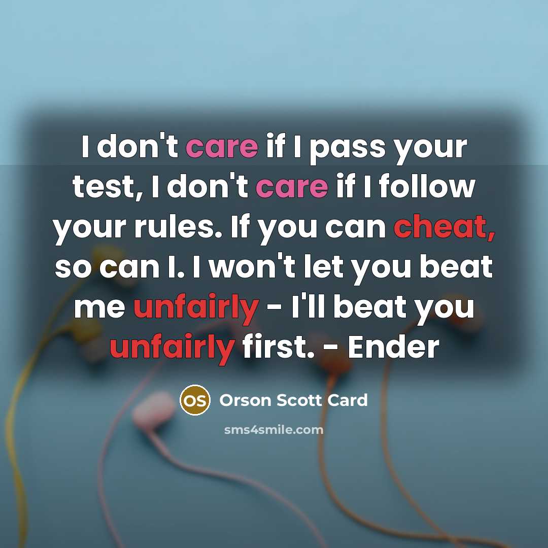 “I don't care if I pass your test, I don't…” quote by Orson Scott Card