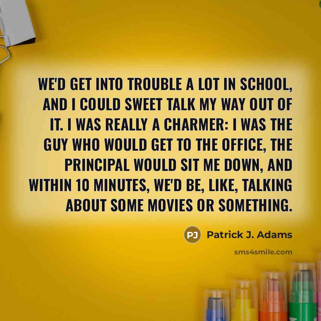 “We'd get into trouble a lot in school, and I…” quote by Patrick J. Adams
