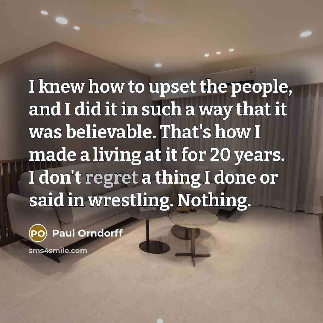 “I knew how to upset the people, and I did…” quote by Paul Orndorff