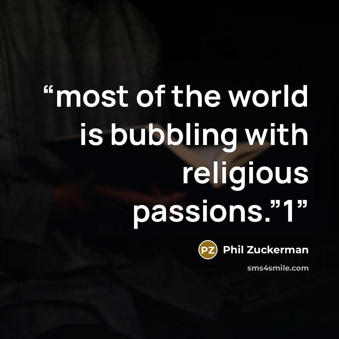 “most of the world is bubbling with religious passions.”1” quote by Phil Zuckerman