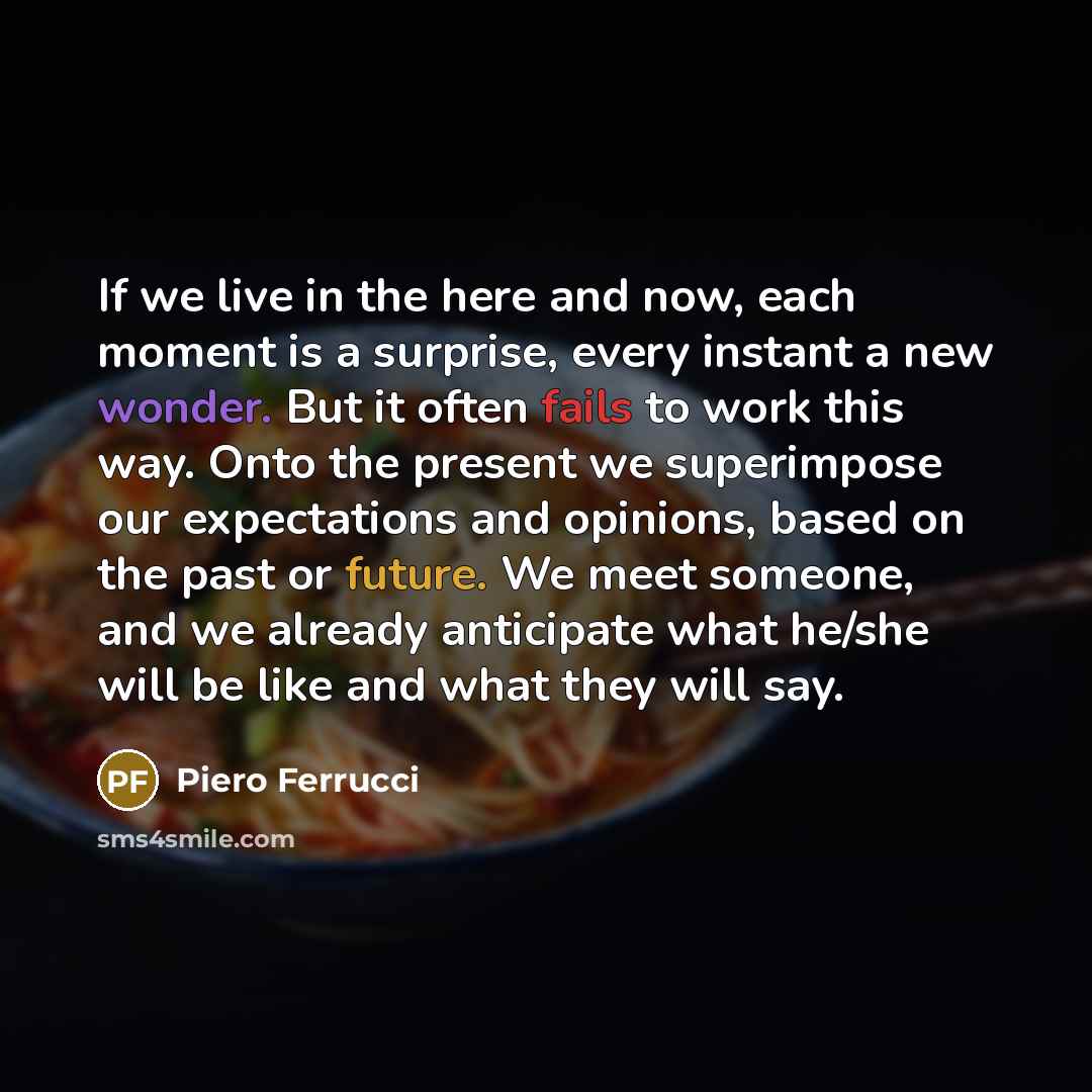 “If we live in the here and now, each moment…” quote by Piero Ferrucci