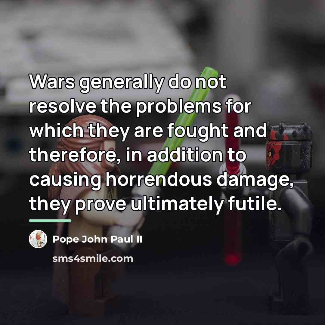 “Wars generally do not resolve the problems for which they…” quote by Pope John Paul II