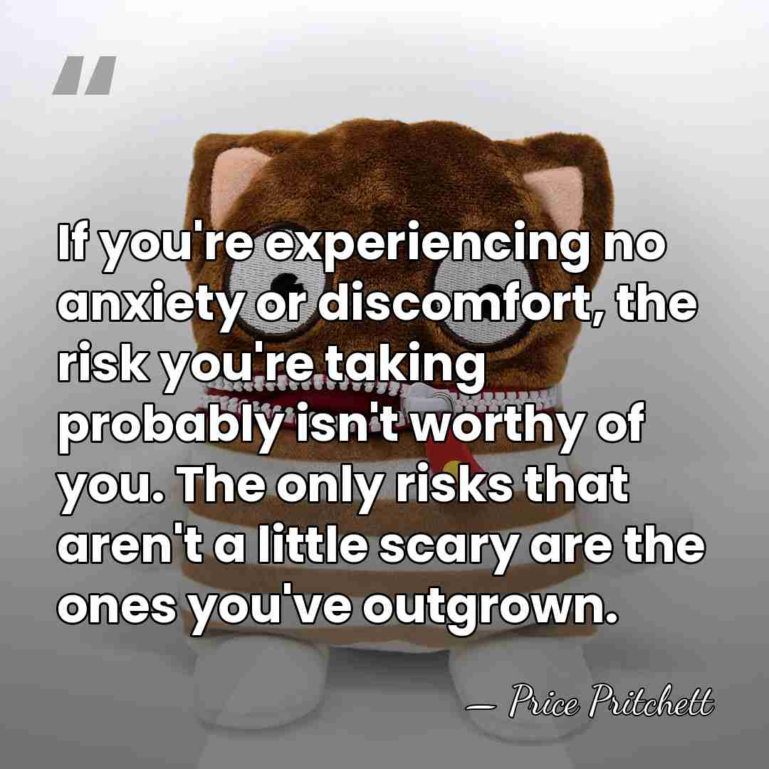 If you're experiencing no anxiety or discomfort, the risk you're taking probably&hellip; - Price Pritchett