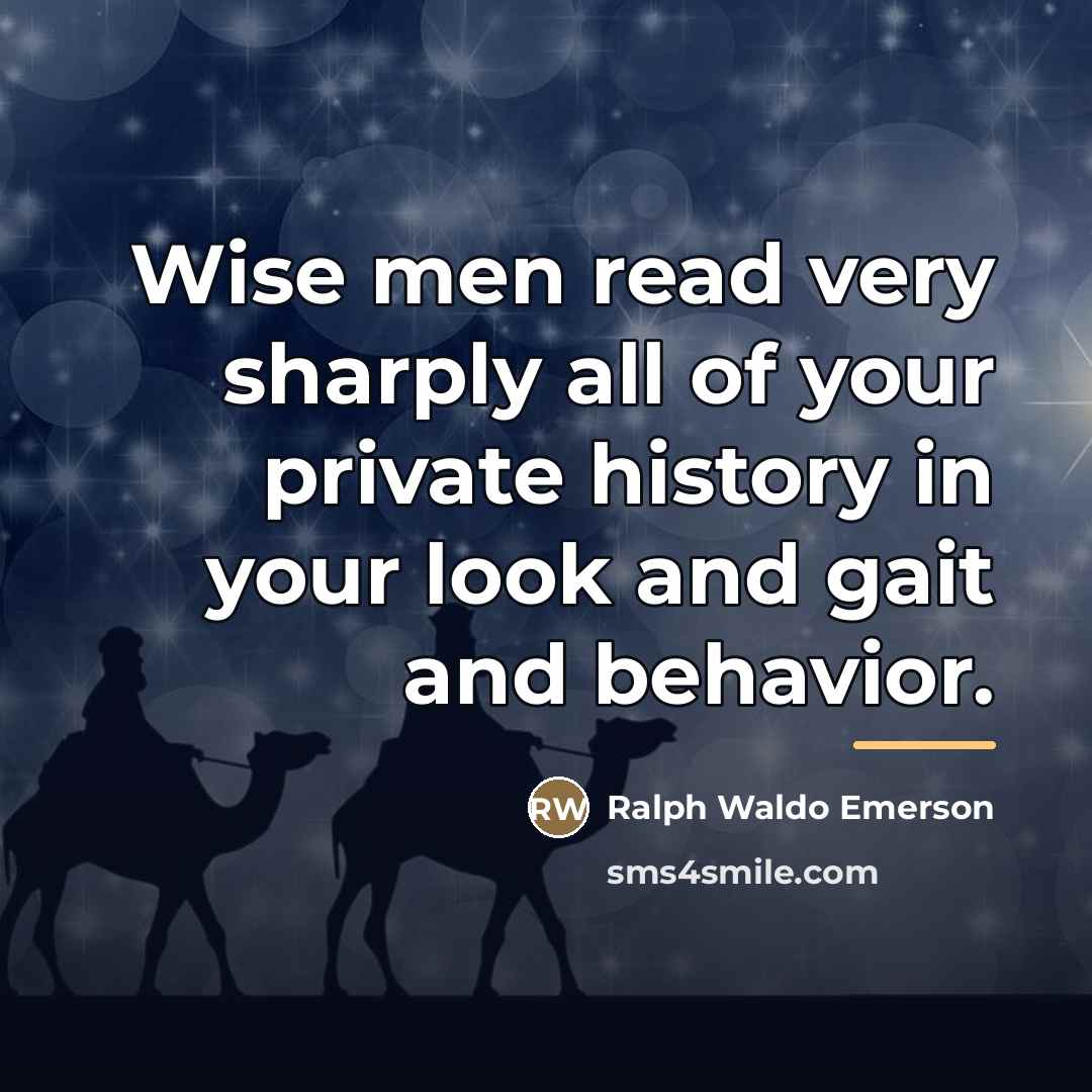 “Wise men read very sharply all of your private history…” quote by Ralph Waldo Emerson