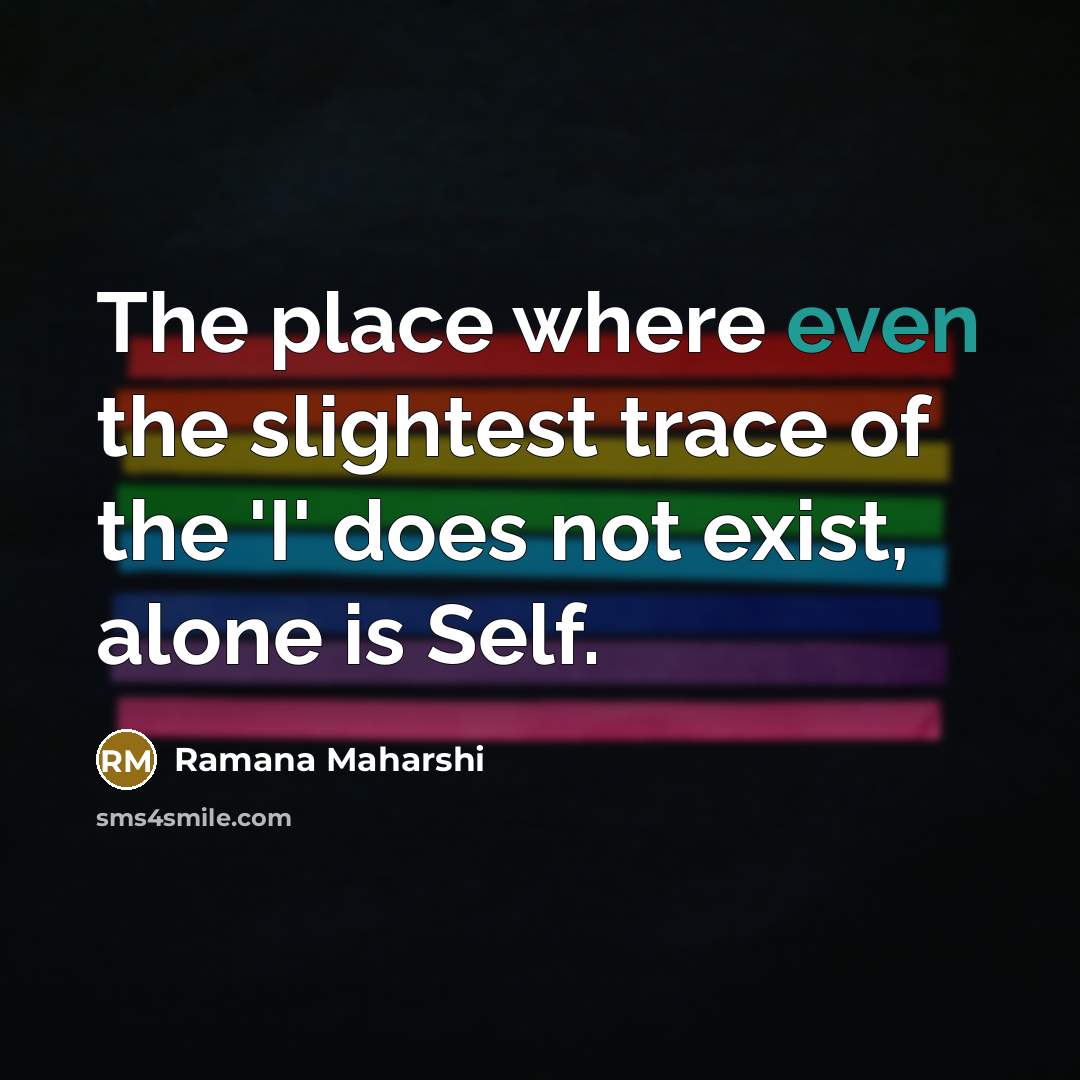 “The place where even the slightest trace of the 'I'…” quote by Ramana Maharshi