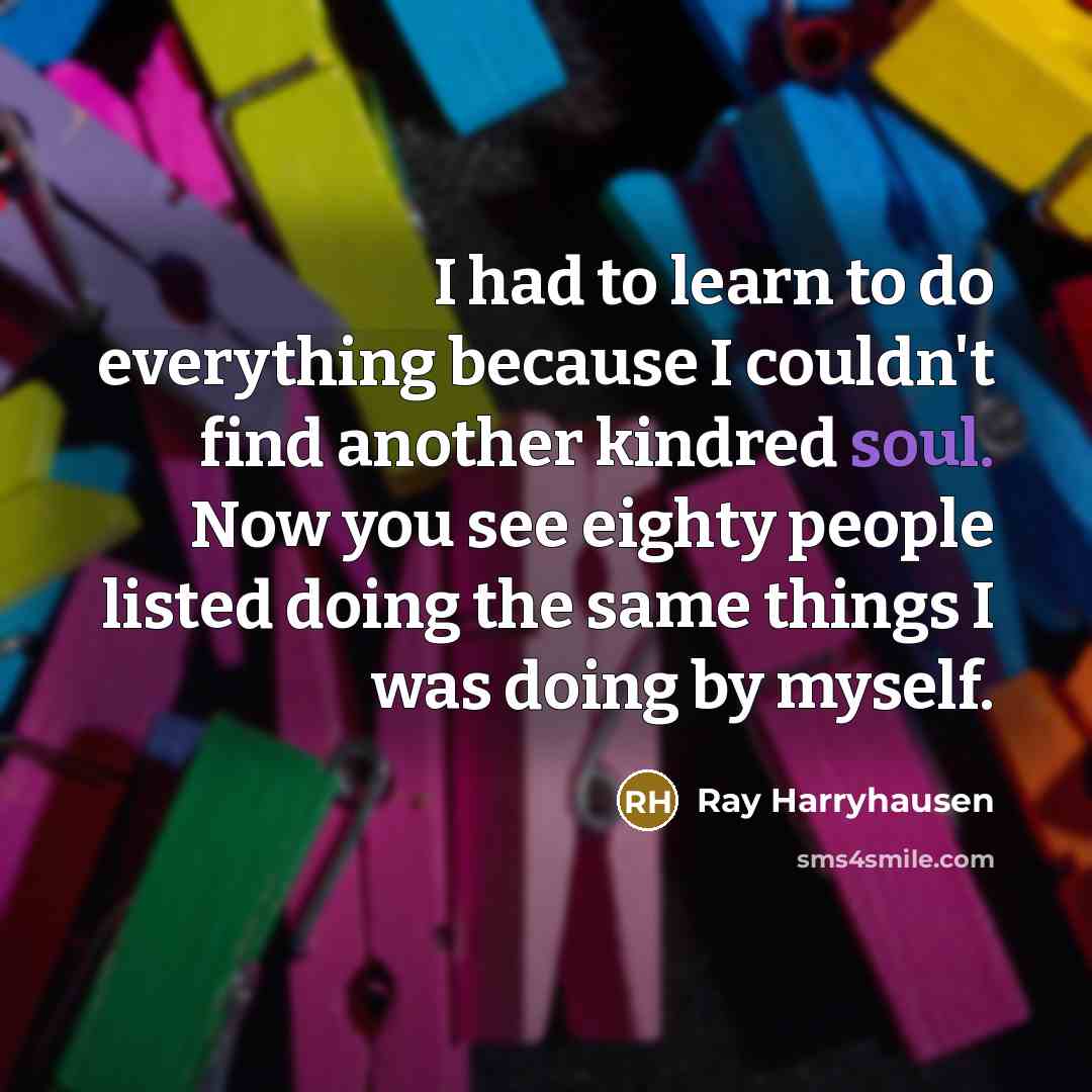 “I had to learn to do everything because I couldn't…” quote by Ray Harryhausen
