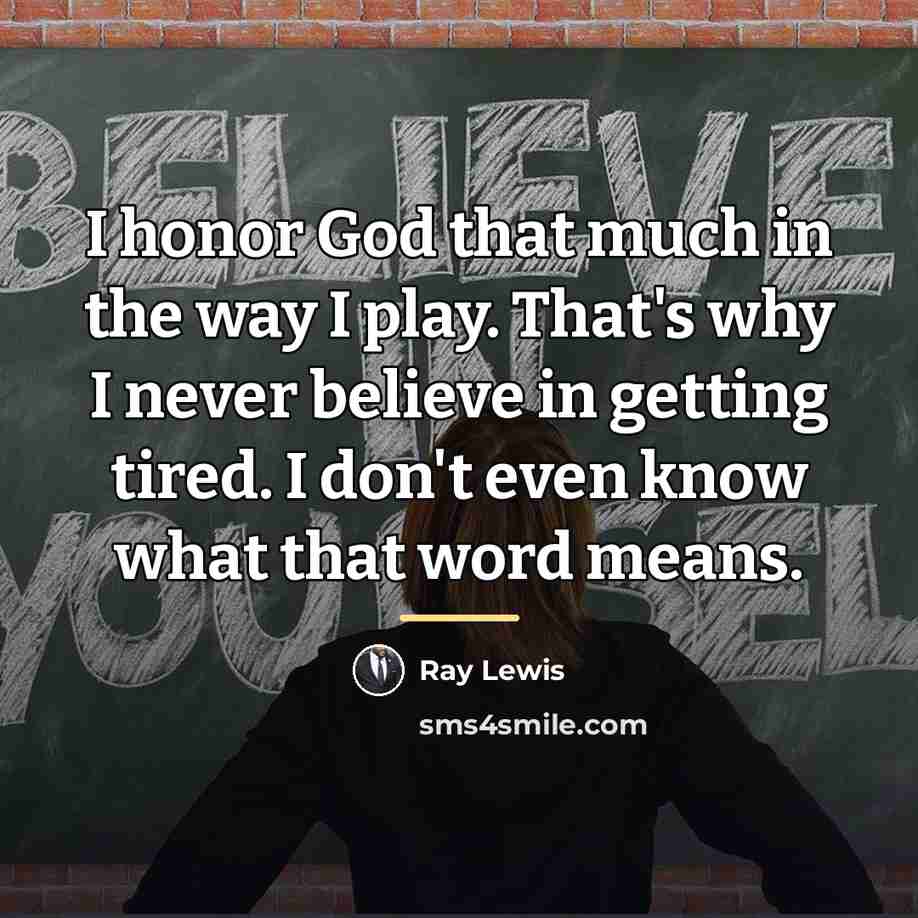 “I honor God that much in the way I play.…” quote by Ray Lewis