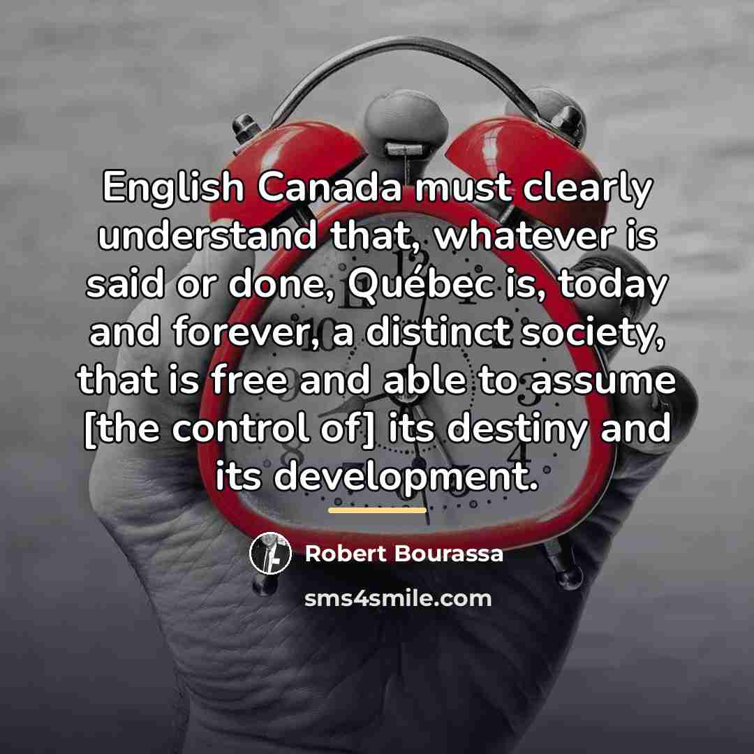 “English Canada must clearly understand that, whatever is said or…” quote by Robert Bourassa