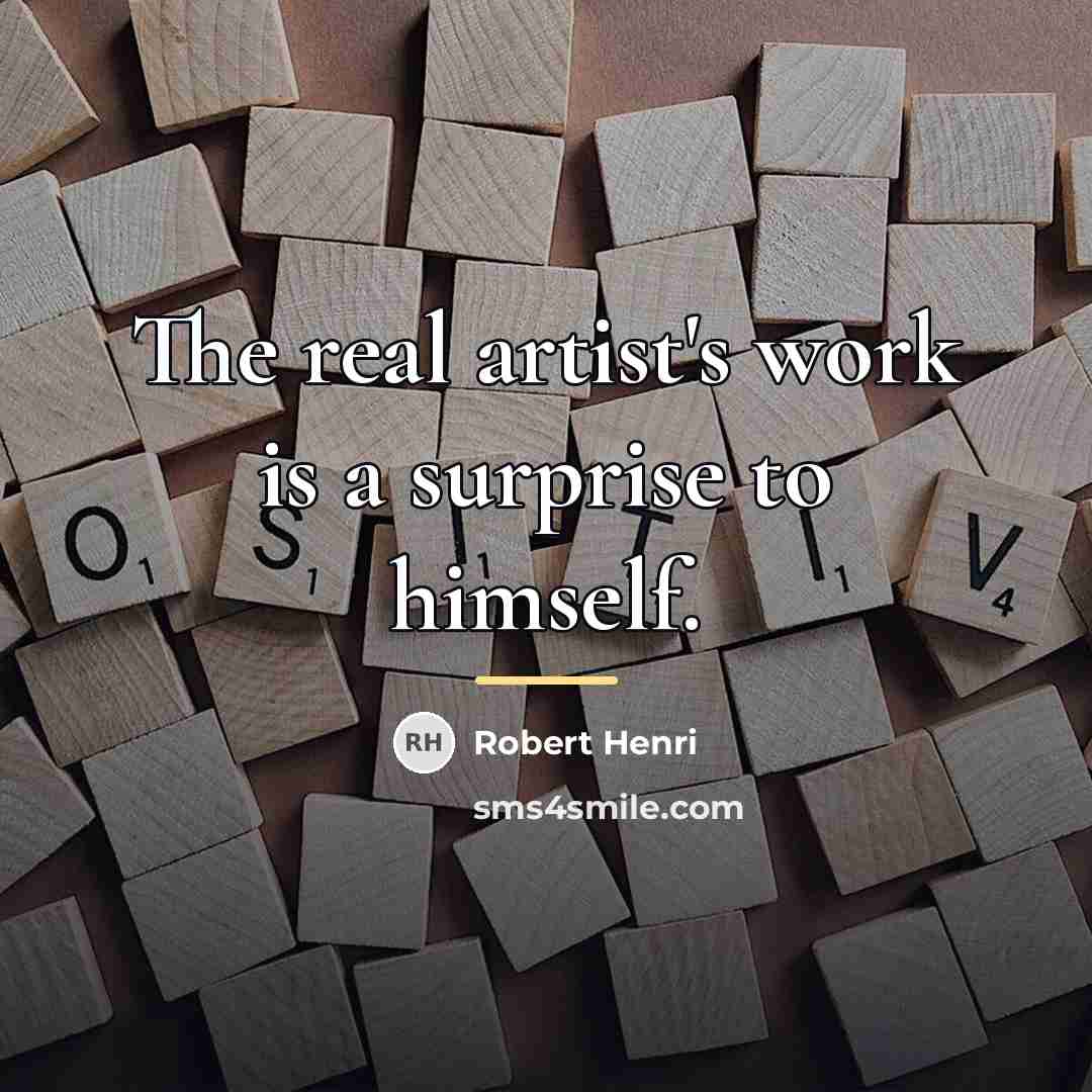 “The real artist's work is a surprise to himself.…” quote by Robert Henri