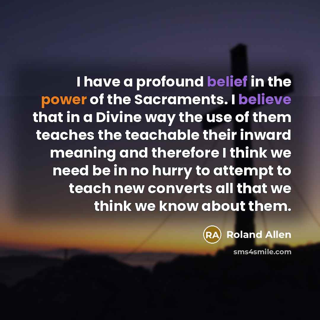 “I have a profound belief in the power of the…” quote by Roland Allen