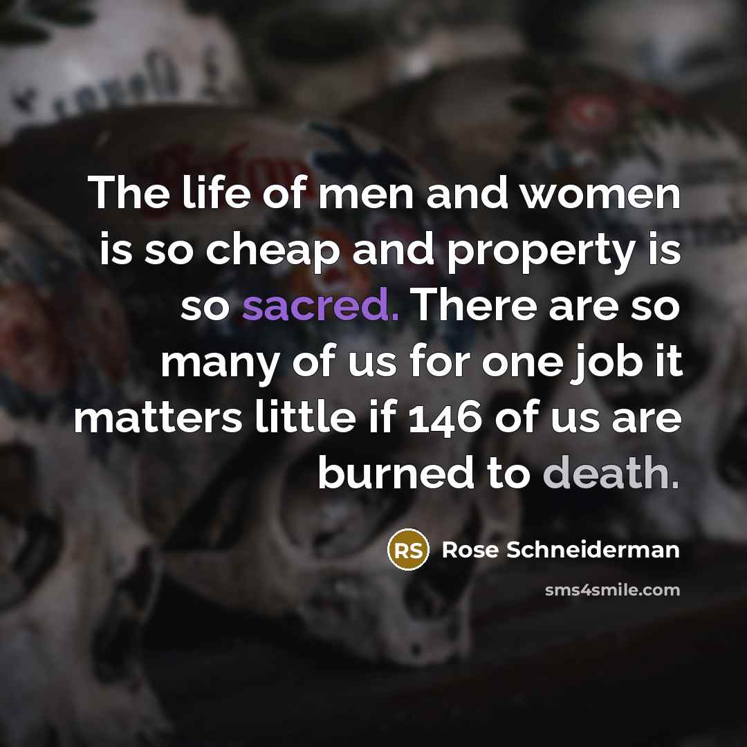 “The life of men and women is so cheap and…” quote by Rose Schneiderman