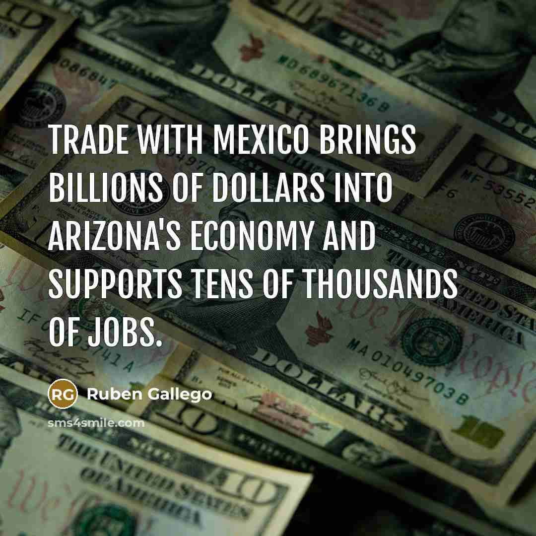 “Trade with Mexico brings billions of dollars into Arizona's economy…” quote by Ruben Gallego