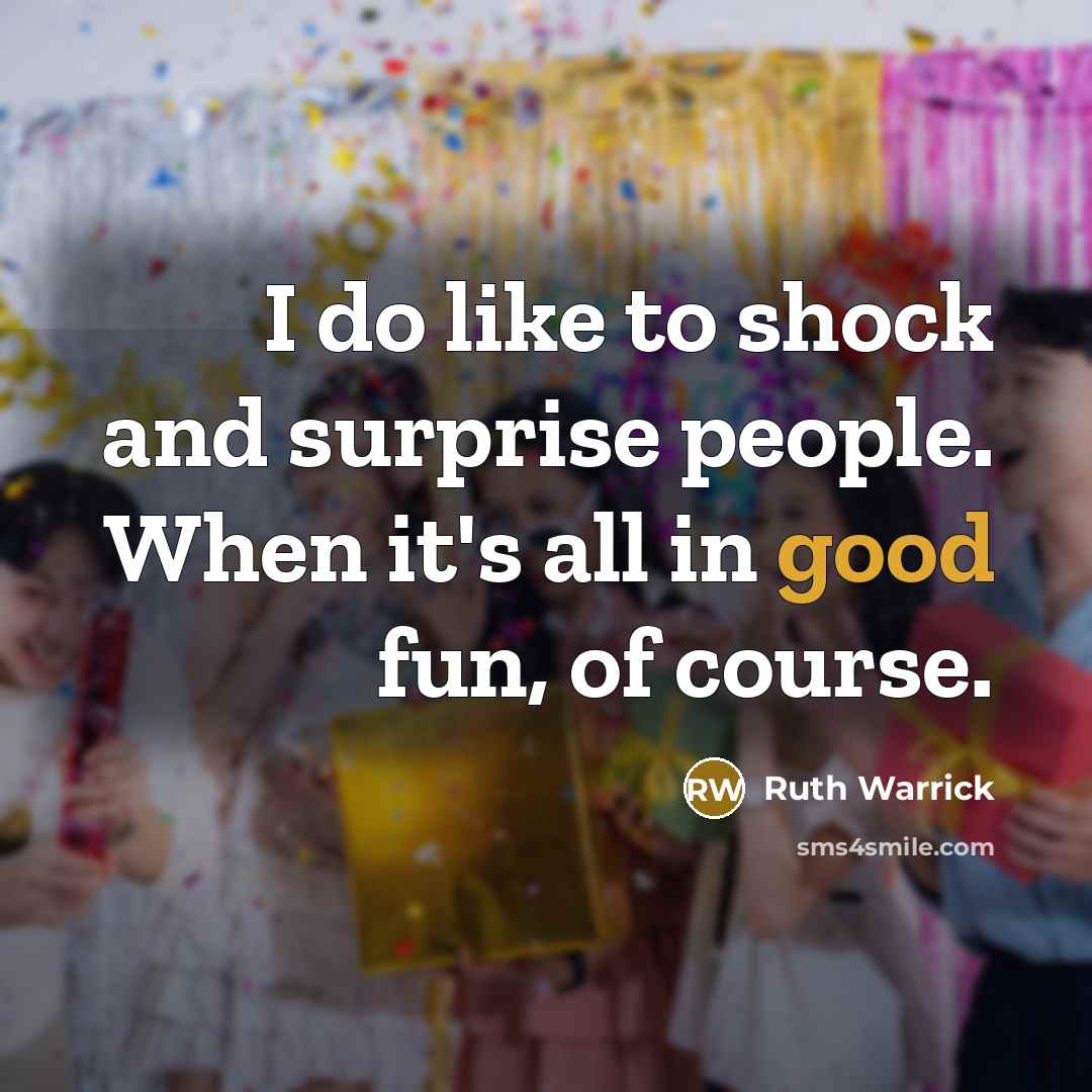 “I do like to shock and surprise people. When it's…” quote by Ruth Warrick